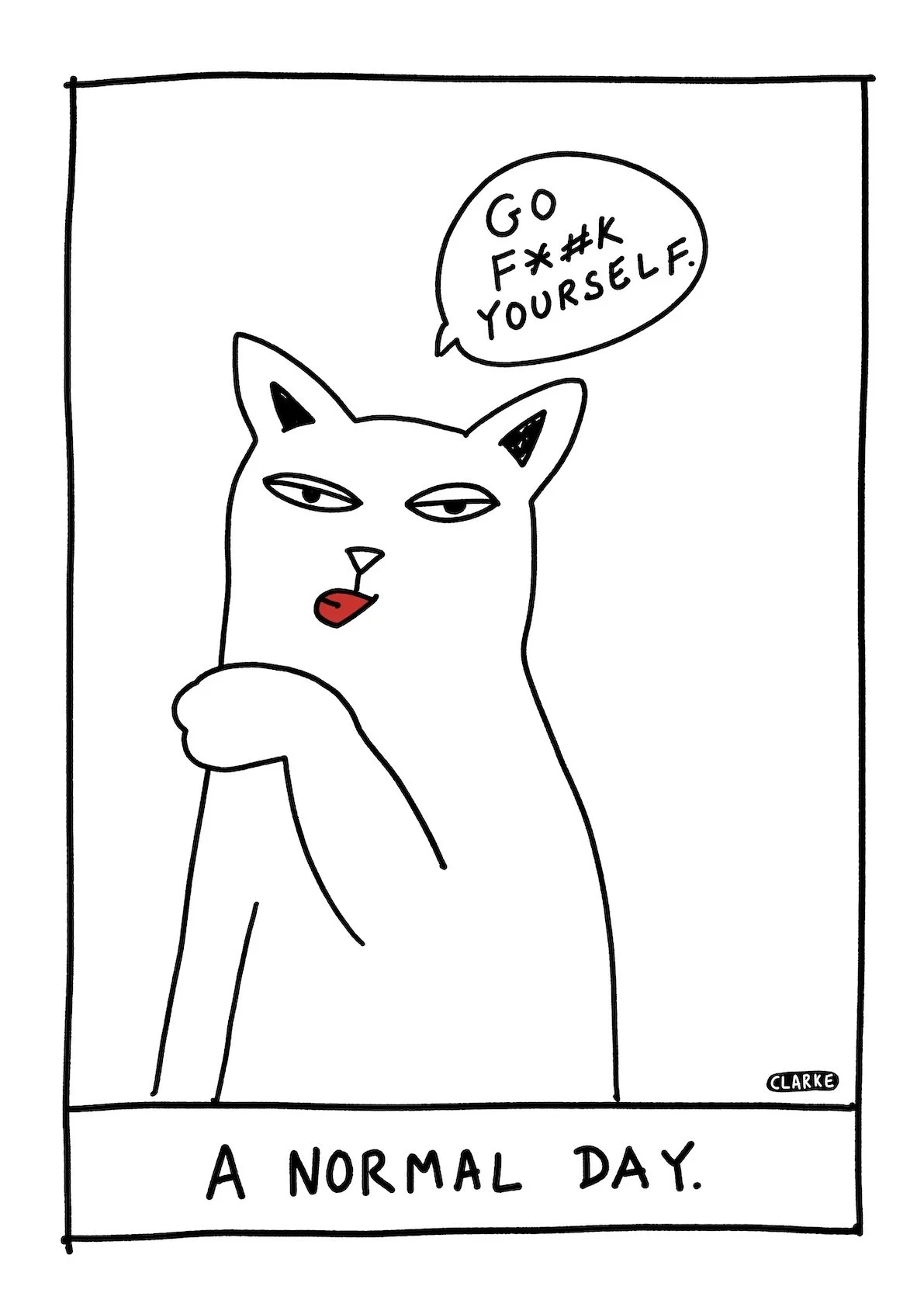 A black and white cartoon drawing of a cat with narrowed eyes, lips slightly parted with red lipstick, and one paw raised as if pointing at itself. The cat has a speech bubble saying, 'GO F**K YOURSELF.' The caption at the bottom reads, 'A NORMAL DAY
