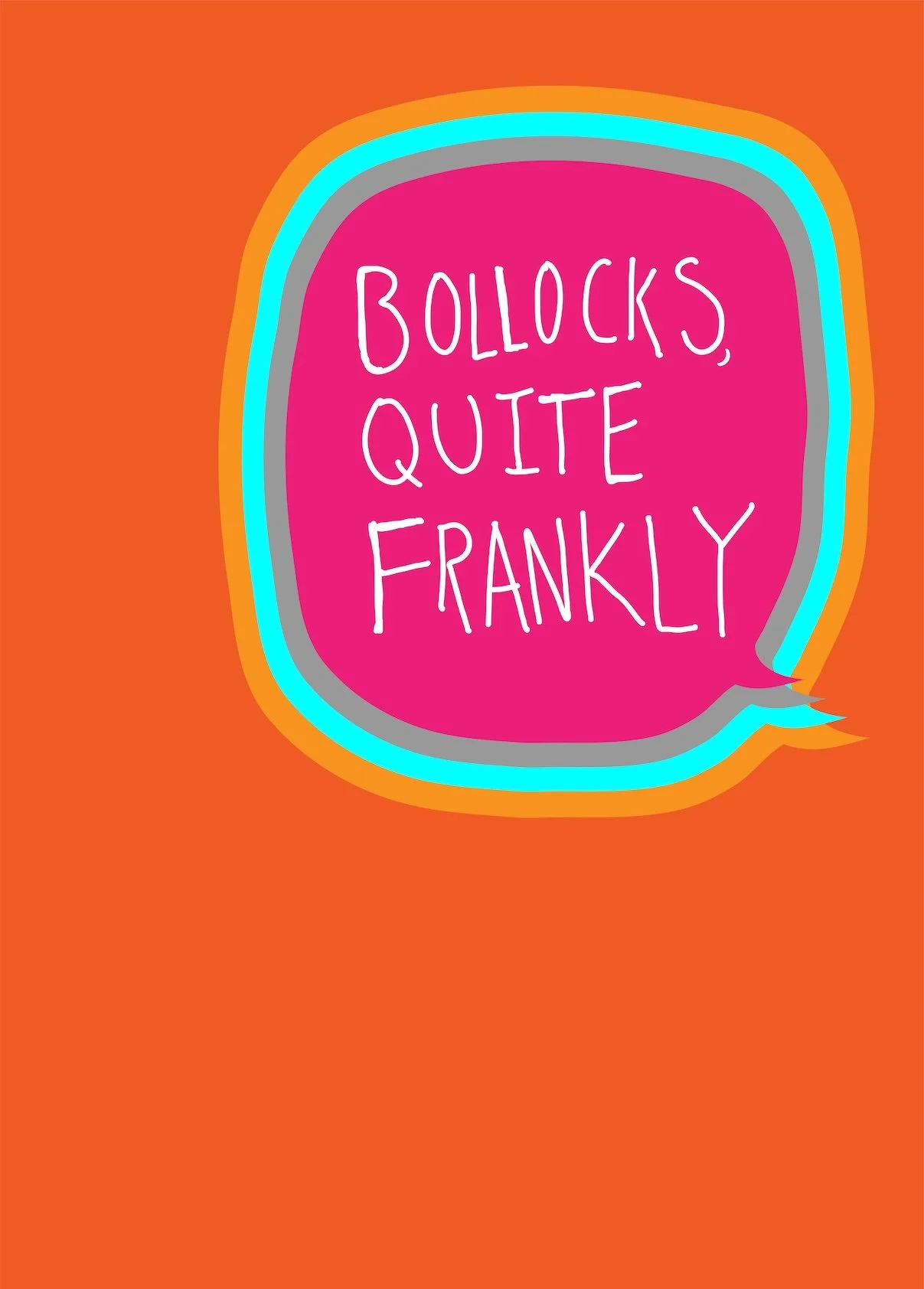 Bright orange background with a colorful speech bubble containing the phrase "BOLLOCKS, QUITE FRANKLY" written in white, handwritten style text.
