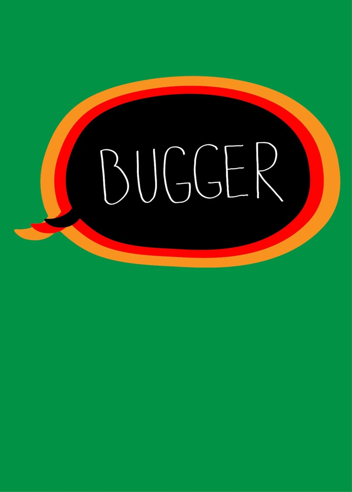 A green background with a speech bubble labeled 'BUGGER' in white hand-drawn text.