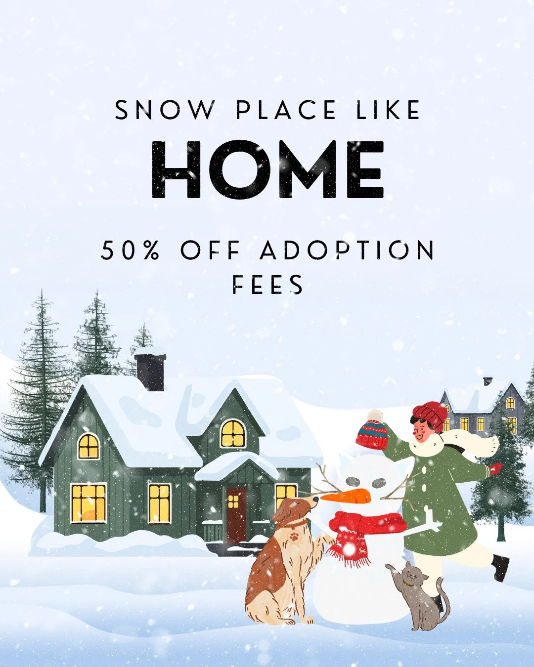 Snow Place Like Home Adoption Special ❄️🏡

A winter storm may be on the way, and we&rsquo;re doing everything we can to help pets get settled into loving homes before the snow hits.

Forecast: 50% off adoption fees
Now through Saturday, all dog and 