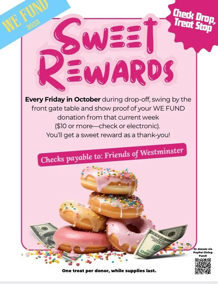 🍩✨ Donut miss it! ✨🍩

Bring your donation check (or proof of WE Fund donation) to the front gate table on Fridays in October and you&rsquo;ll get a sweet treat! 🍩 

The recommendation is $1,500 per child but anything helps! Our goal is $133,000 by