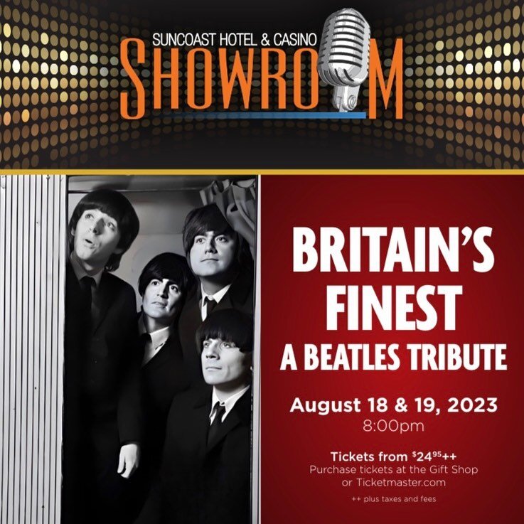 SUN COAST CASINO

Get ready to &ldquo;Relive Beatlemania!&rdquo; with Britain&rsquo;s Finest - The Complete Beatles Experience. 

&ldquo;As close to the real deal as you may ever find in this lifetime.&rdquo; - CBS LA

The group transcends far above 