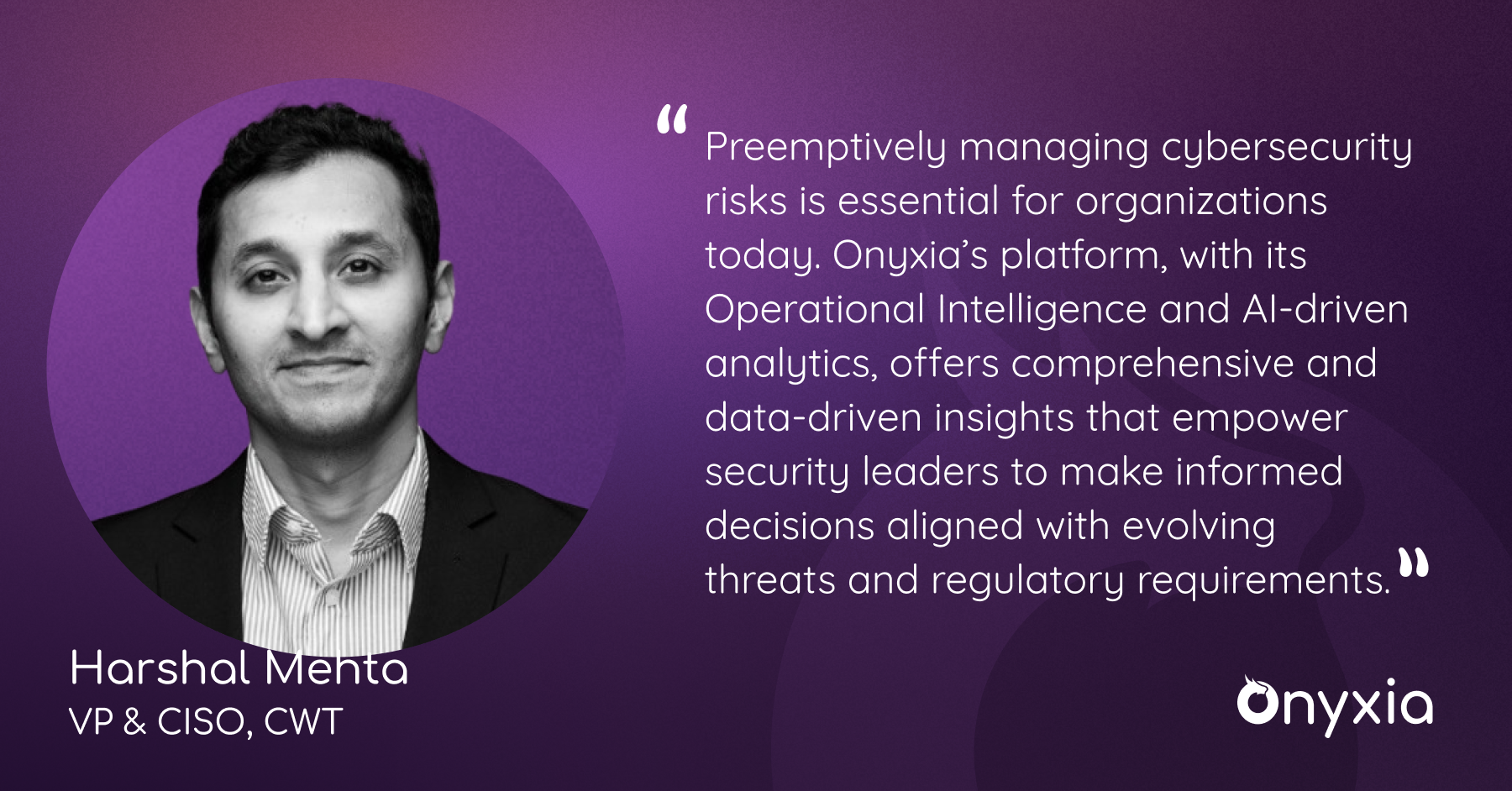 Harshal Mehta, CWT Vice President and Chief Information Security Officer, Joins Onyxia Cyber’s CISO Advisory Board
