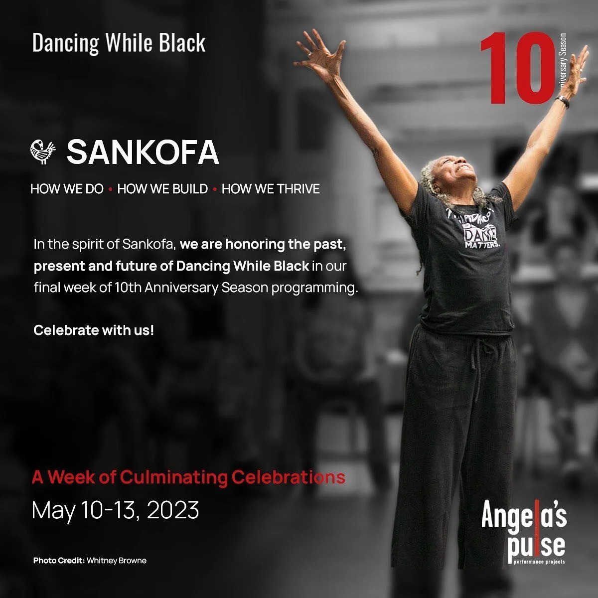 @angelaspulse culminates the 10th Anniversary celebration of Dancing While Black with SANKOFA: HOW WE DO &bull; HOW WE BUILD &bull; HOW WE THRIVE: May 10 - 13. 

This week of events will honor the past, present and future of Dancing While Black. We&r