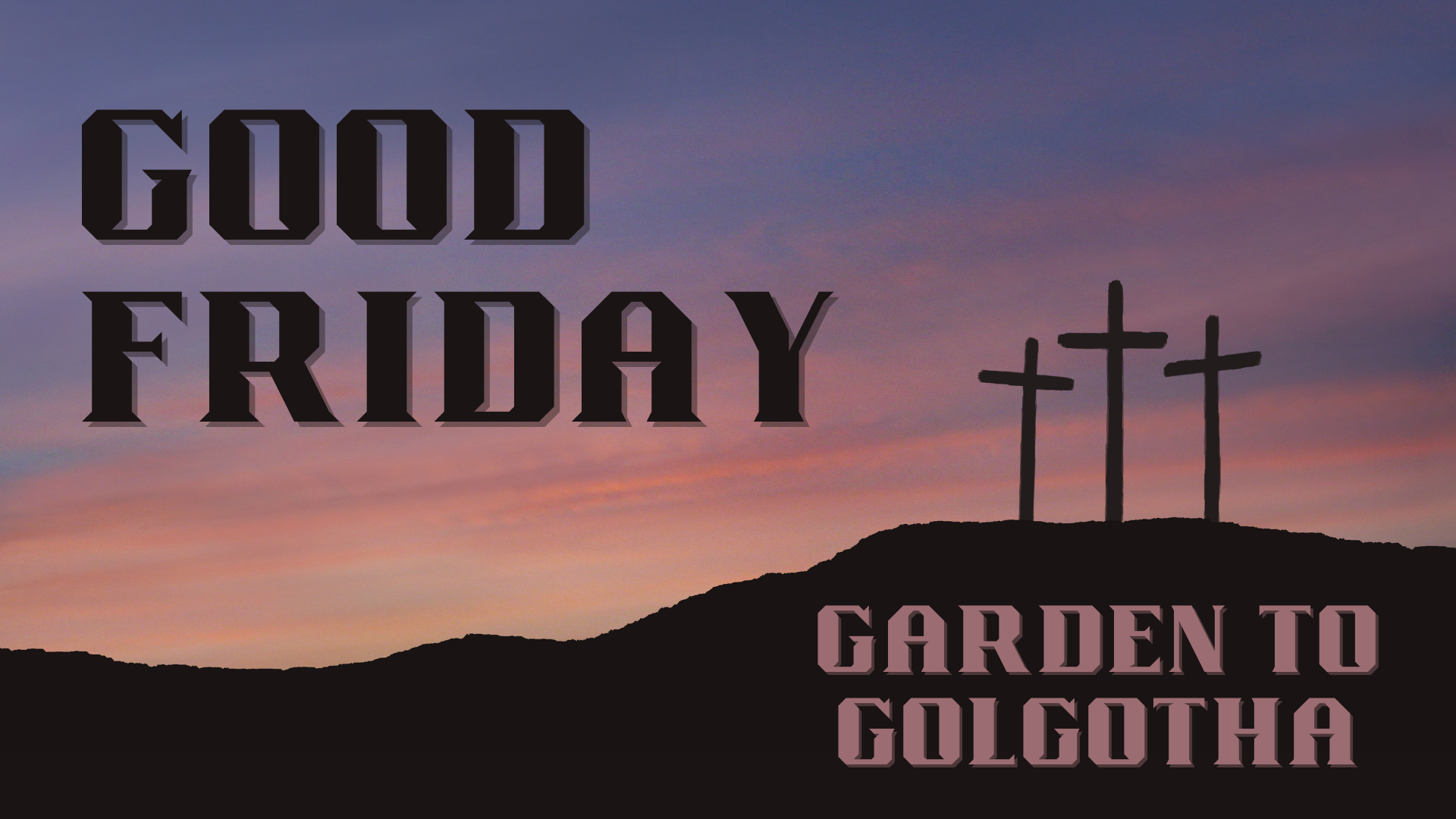 Garden to Golgotha: a Good Friday Service