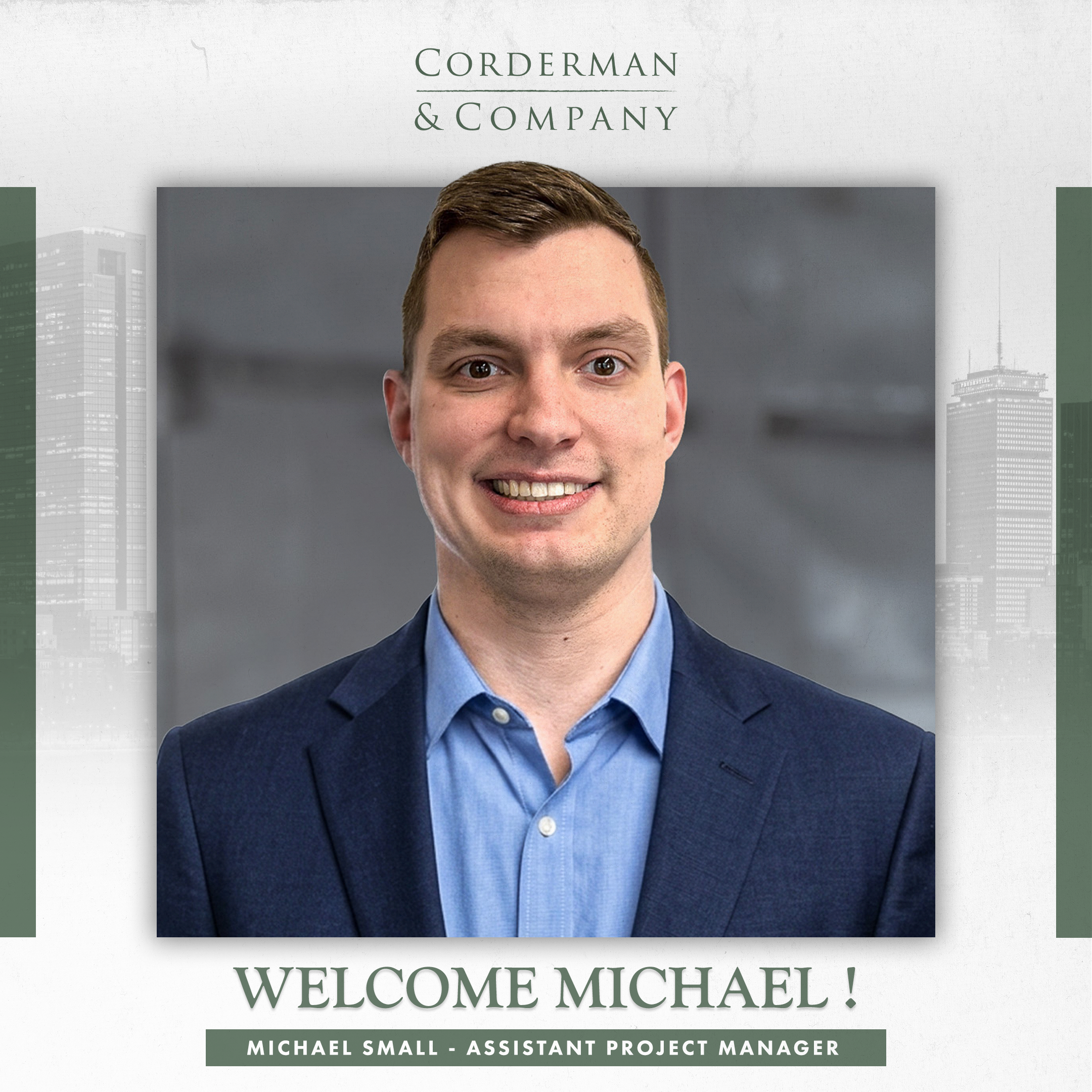 A graphic with the headshot of a man in the center, smiling at the camera. He is wearing a blue button up and a dark blue blazer. The text reads: Welcome Michael! Michael Small - Assistant Project Manager. He joined the Corderman & Company team.