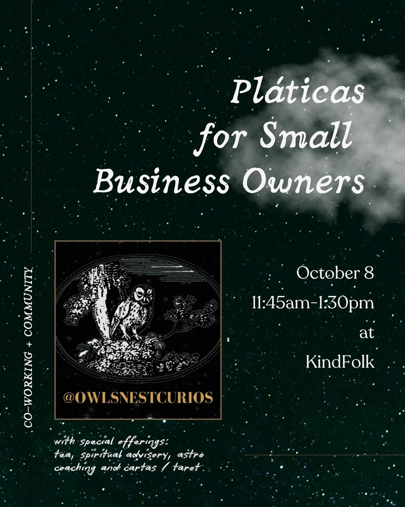 🌙 Small Business Owner Meet Up 🌙 

Join us and @owlsnestcurios for tea and community this Wednesday, October 8 from 11:45am-1:30pm

Nessa will be offering special spiritual advisory, astro coaching, cartas/tarot theme 5 card pull or BYO tarot deck 