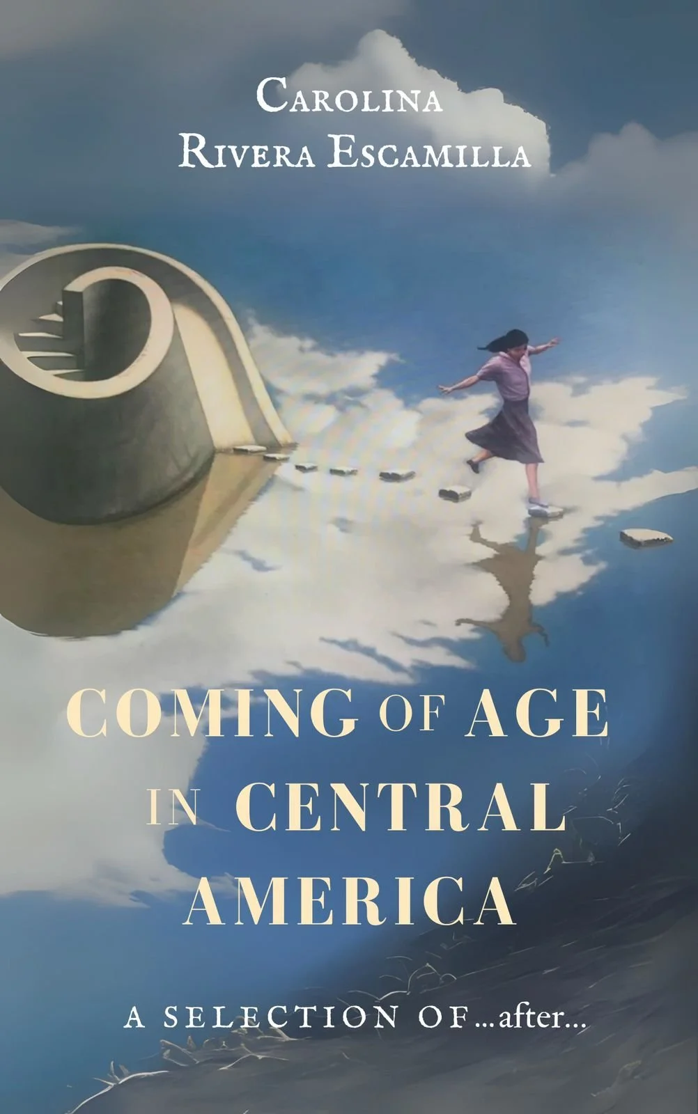 Book cover titled 'Coming of Age in Central America' by Carolina Rivera Escamilla, featuring a surreal scene of a girl walking on floating stones in the sky, with the reflection and staircase in the clouds.
