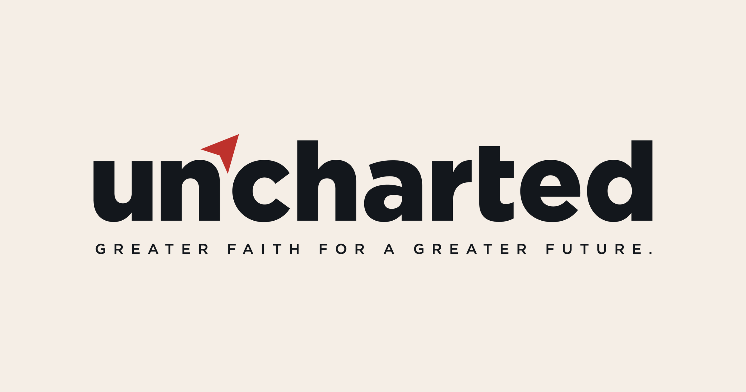 Uncharted — Uncharted Greater Faith For A Greater Future Grace