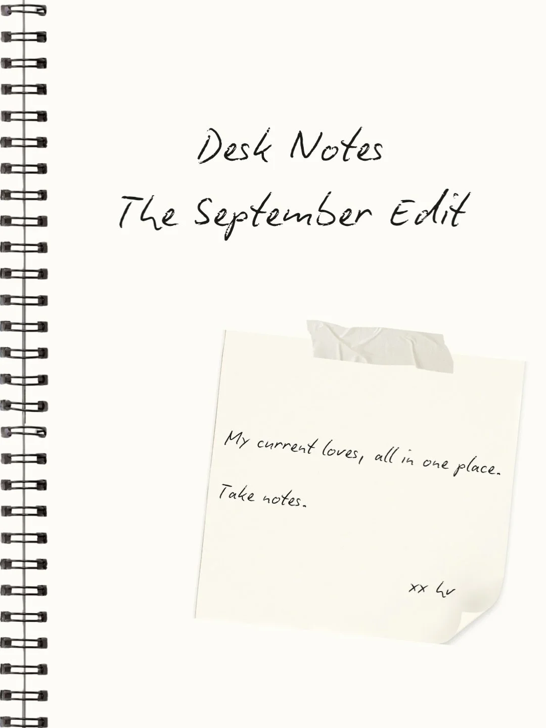 Desk Notes: The September Edit
My current loves, all in one place. 
Take notes. 

xx hv