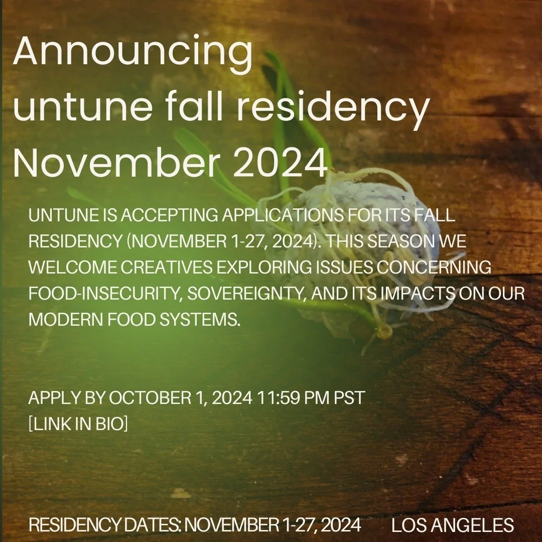 untune is accepting applications for its Fall Residency (November 1-27, 2024). This season we welcome creatives exploring issues concerning FOOD-insecurity, sovereignty, and its impacts on our modern food systems. Residents are offered guidance, a de