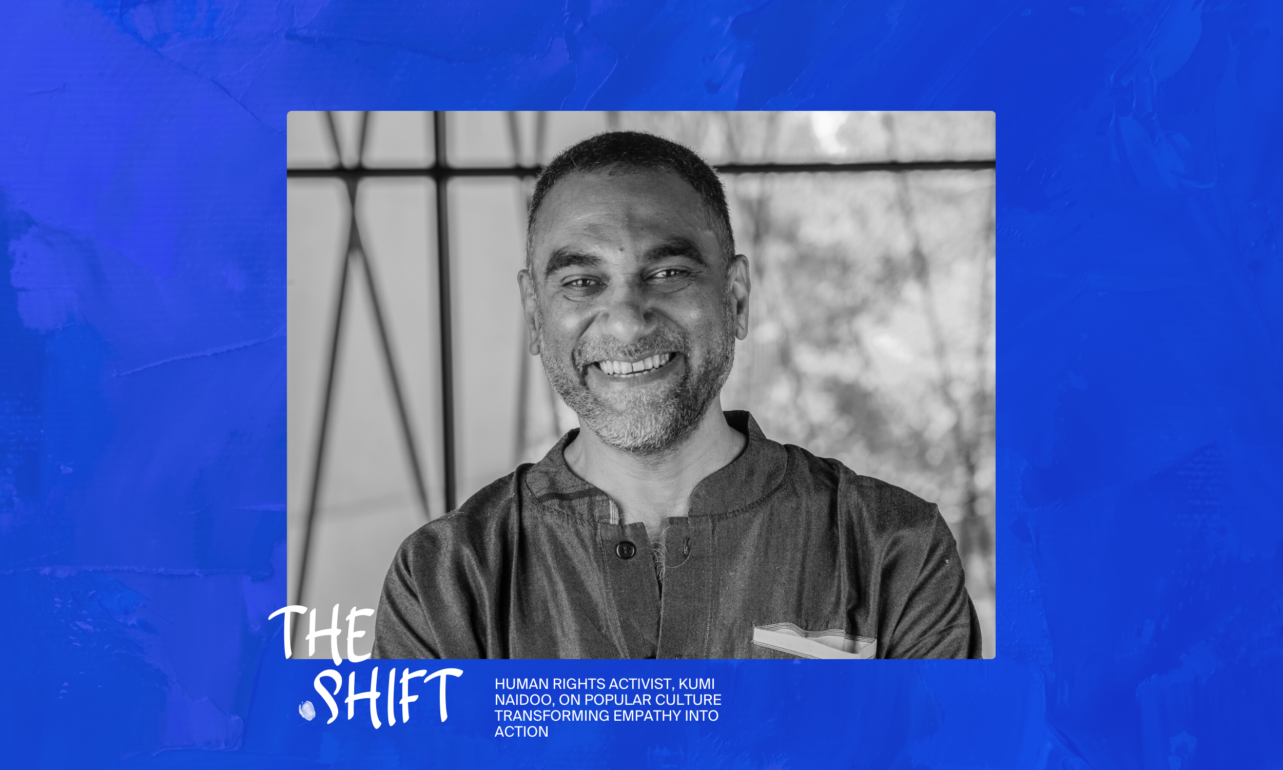 Kumi Naidoo on transforming empathy into action for justice and climate