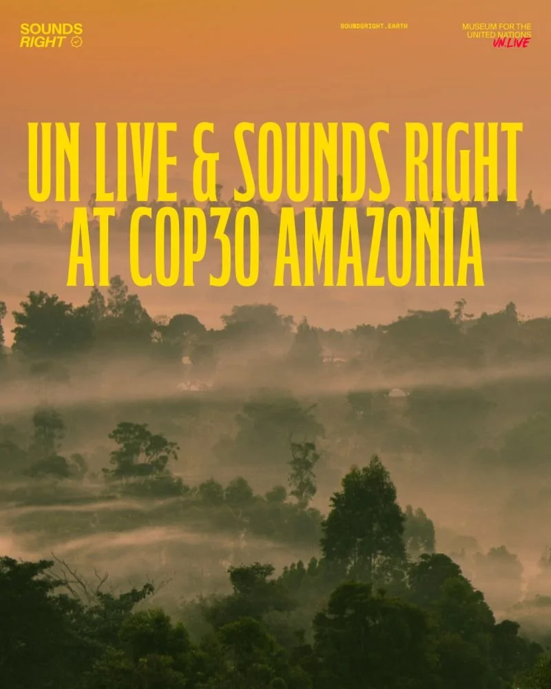 UN Live &amp; Sounds Right at COP30 Amazonia