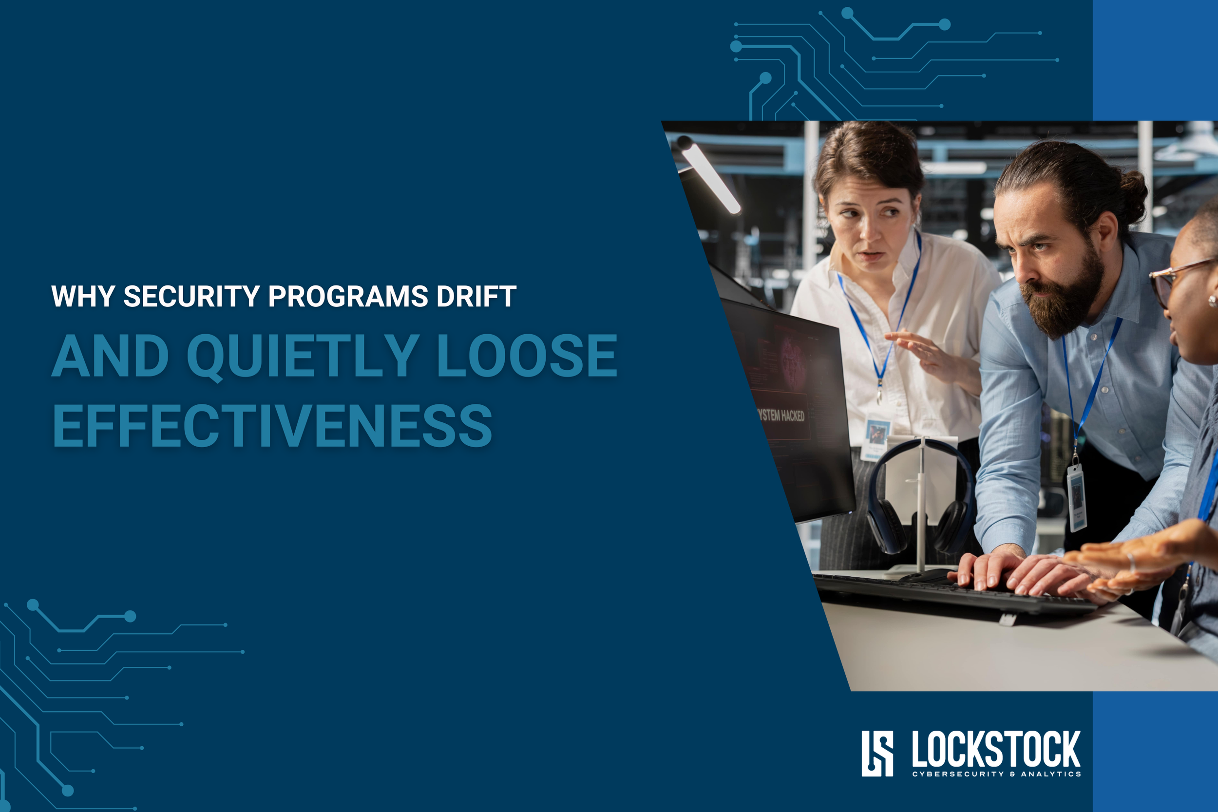 Why Security Programs Drift and Quietly Lose Effectiveness