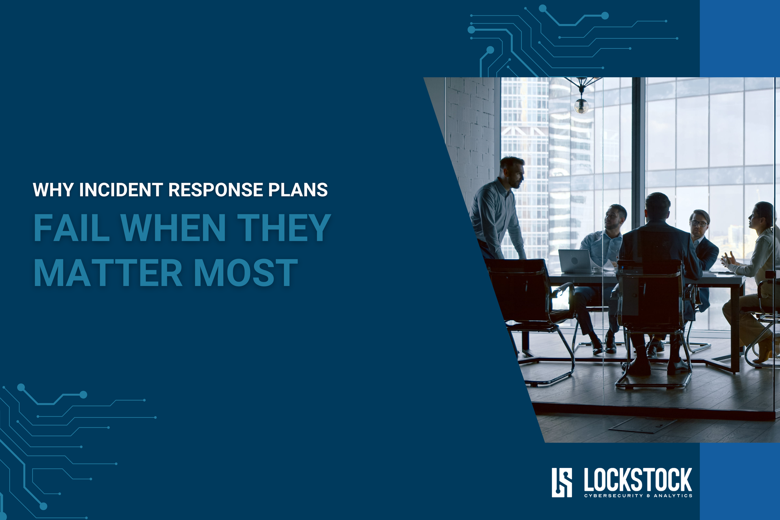 Why Incident Response Plans Fail When They Matter Most