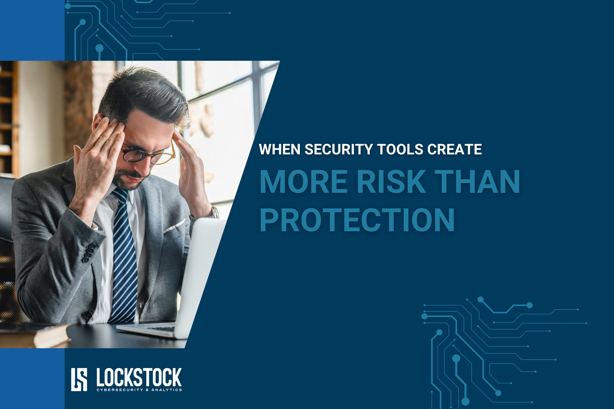 When Security Tools Create More Risk Than Protection