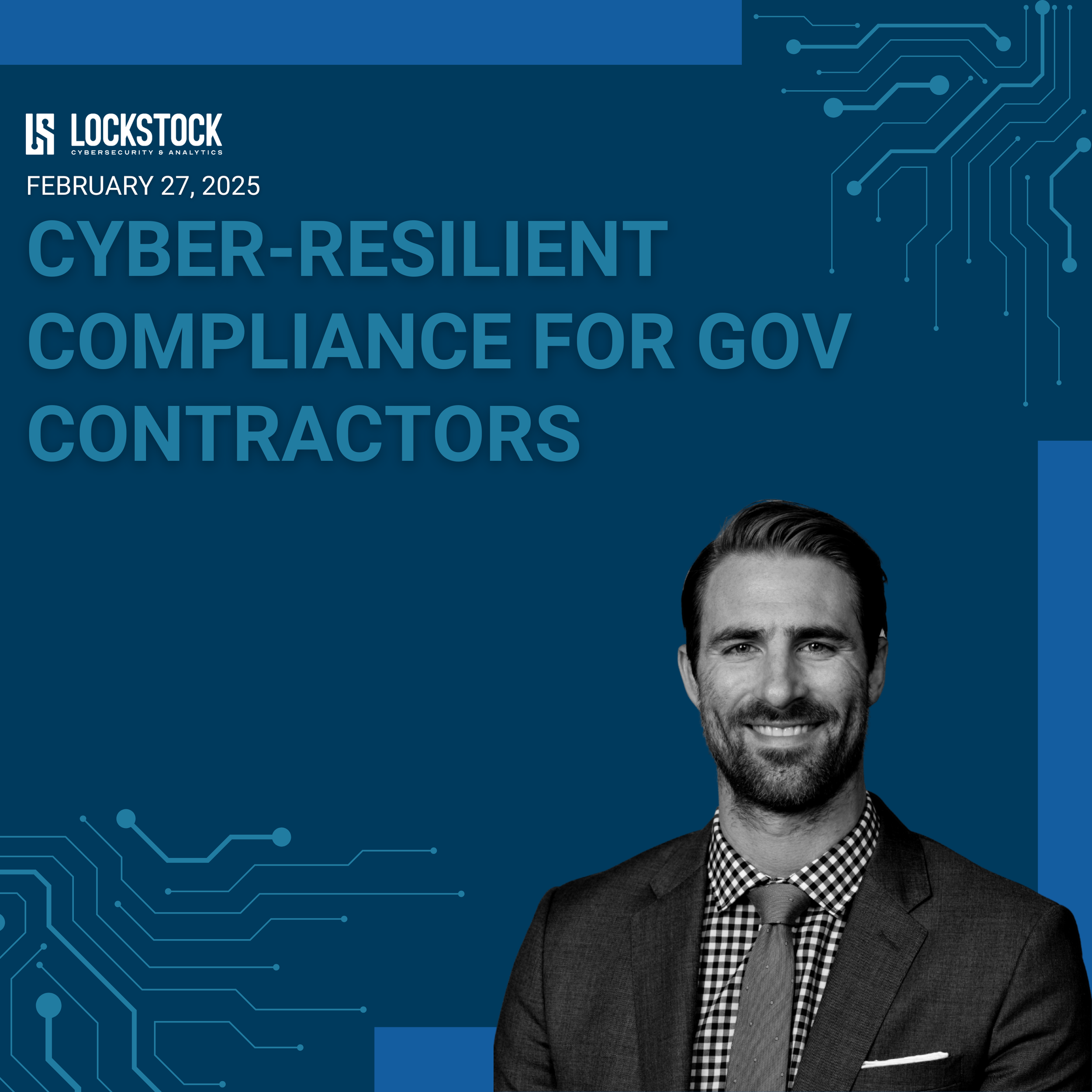 Cover slide for a presentation titled 'Cyber-Resilient Compliance for Gov Contractors' by Lockstep, dated February 27, 2025, featuring a smiling man in a suit and a digital circuit design background.