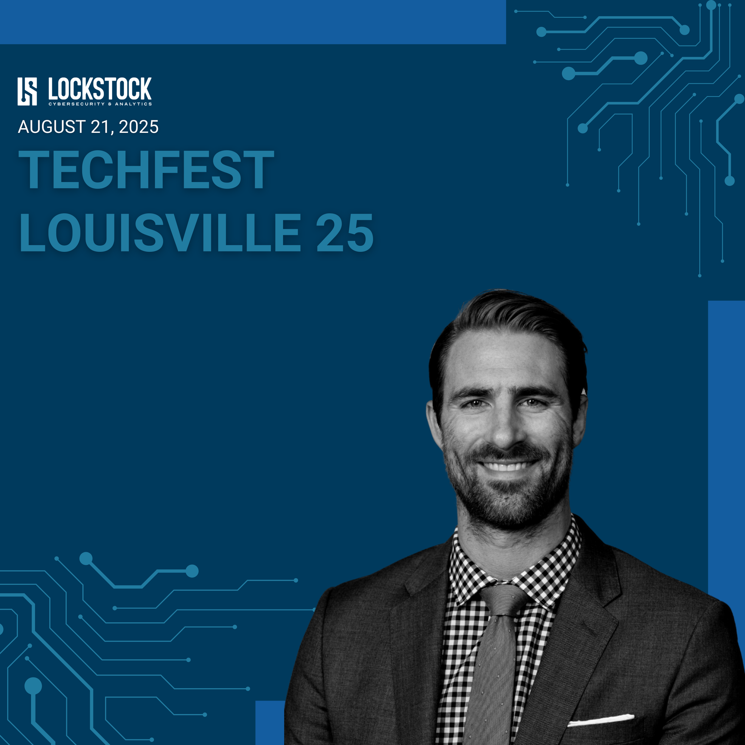 Promotional poster for Lockstock Cybersecurity & Analytics event, TechFest Louisville 25, August 21, 2025. Features a smiling man in a suit against a dark blue background with circuit-like graphics.