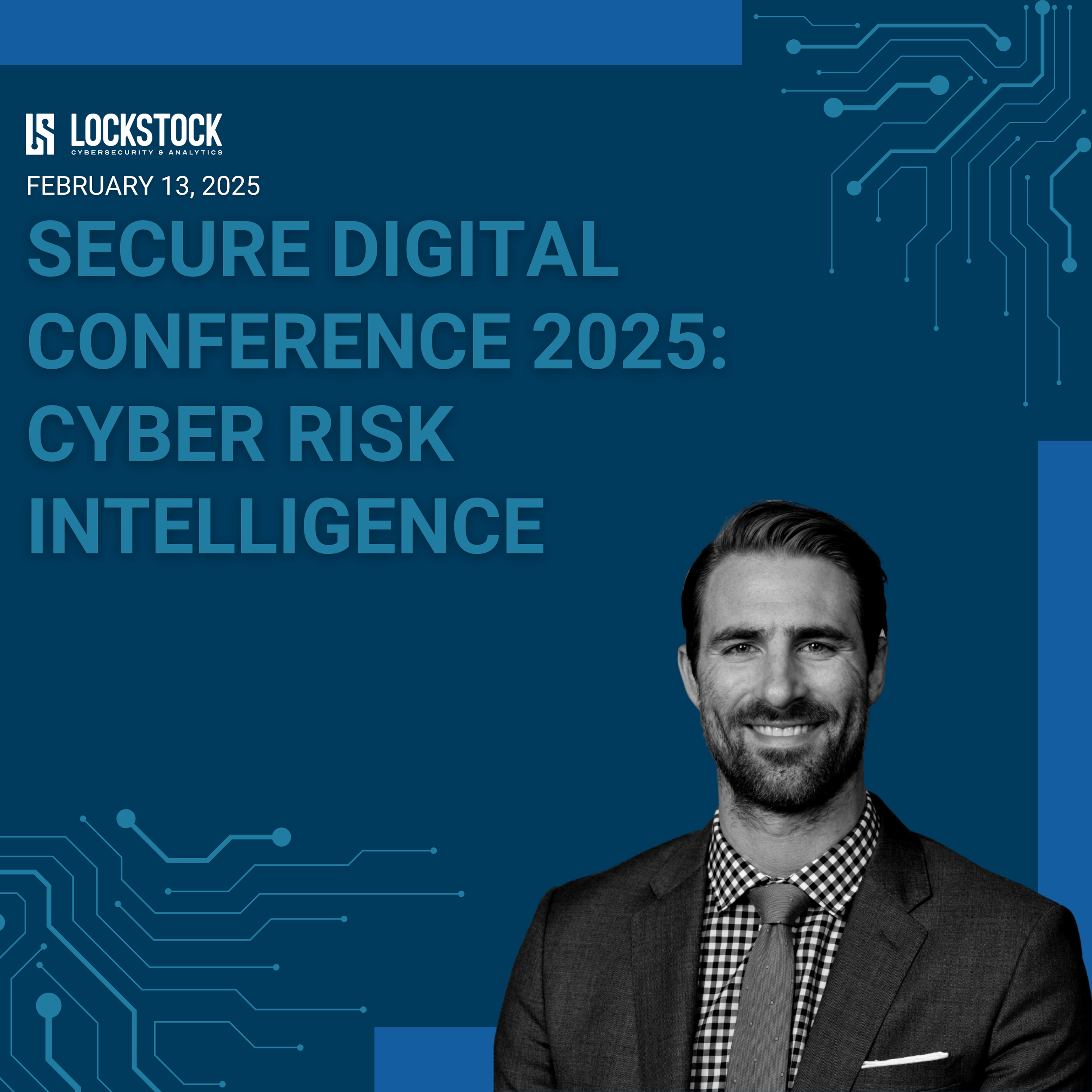 Promotional poster for the Secure Digital Conference 2025 by Lockstock, dated February 13, 2025, focusing on cyber risk and intelligence, with a black-and-white photo of a smiling man in a suit.