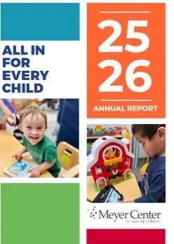 We&rsquo;re delighted to share the Meyer Center&rsquo;s 2025&ndash;2026 Annual Report with you! This report celebrates a year of growth, progress, and possibility as we went All In for Every Child.

Throughout the school year, we served 119 children 