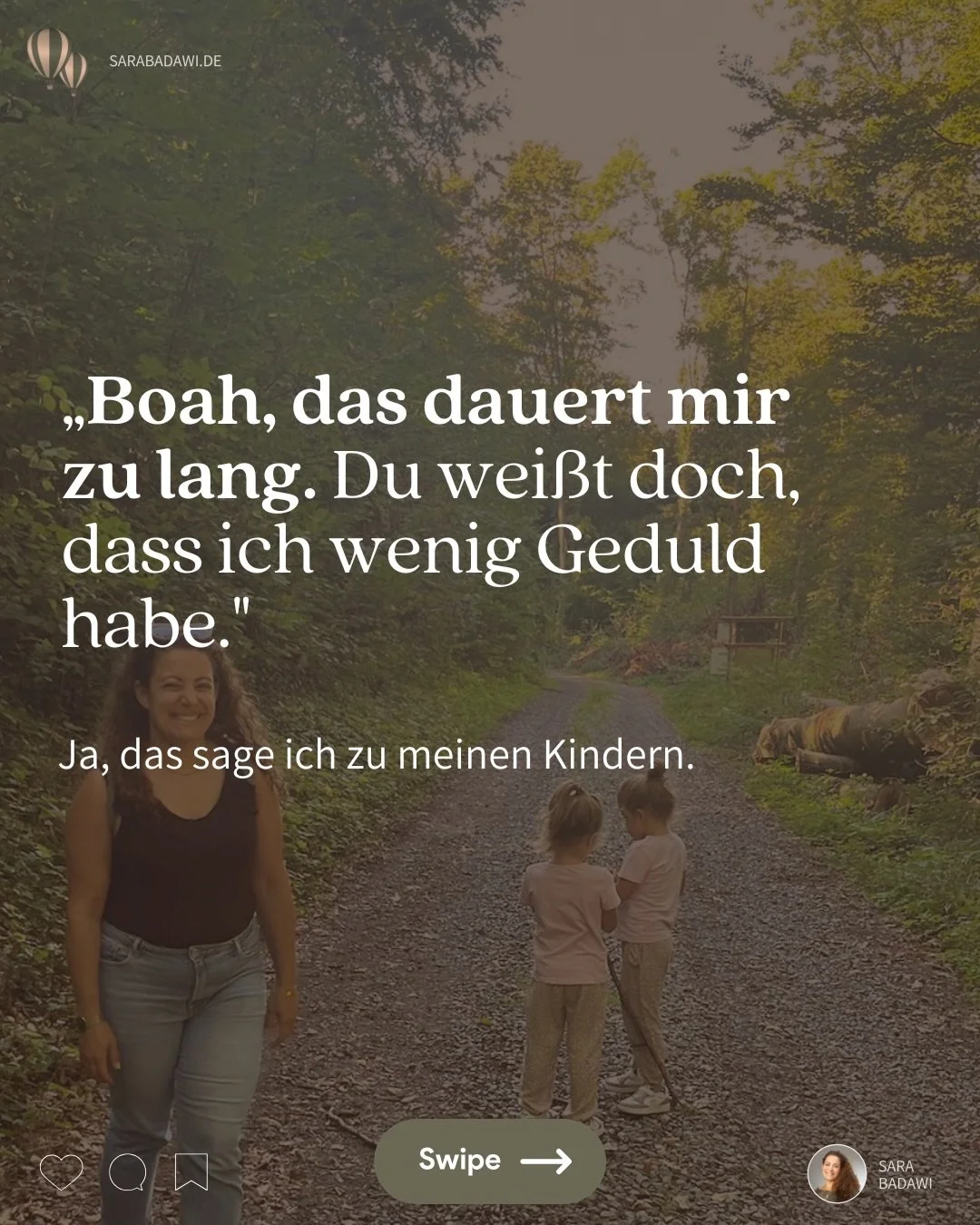 &bdquo;Boah, das dauert mir zu lang.&ldquo; 

Ich sage das wirklich. Zu meinen eigenen Kindern. 

Nicht willk&uuml;rlich und auf keinen Fall immer. Aber wenn ich vielleicht selbst etwas erledigen m&ouml;chte und noch schnell beim Verkleiden helfen so