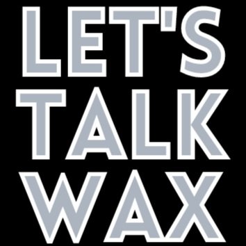 LET&#39;S TALK WAX