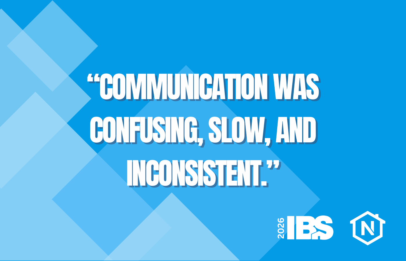 “Communication was confusing, slow, and inconsistent.”