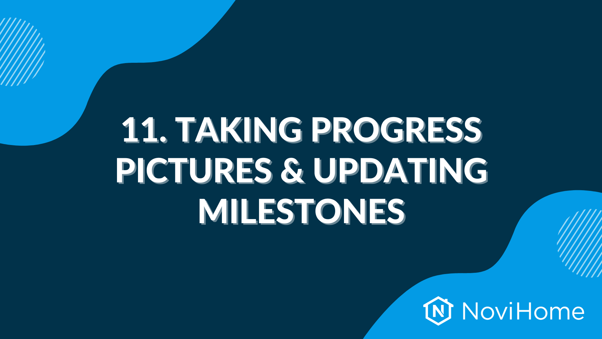 Blue graphic with text reading "11. Taking Progress Pictures & Updating Milestones," featuring NoviHome logo.