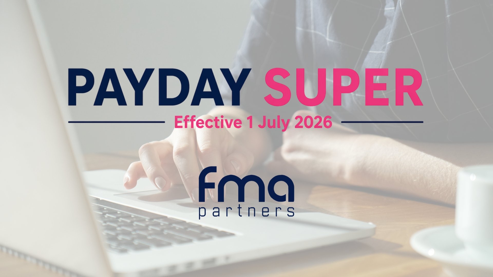 Payday Super begins 1 July 2026