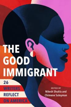 Book cover of “The Good Immigrant: 26 Writers Reflect on America,” featuring a stylized illustration of overlapping profiles of women of color in bold red, blue, and pink tones.