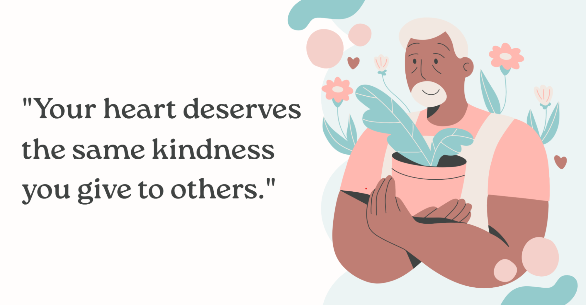 Illustration of a person sitting with their arms around themselves, with the text, “Your heart deserves the same kindness you give to others.”