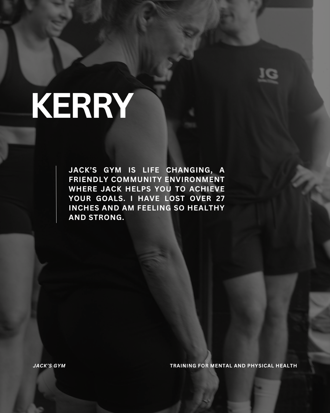Jack’s gym is life changing, a friendly community environment where Jack helps you to achieve your goals. I have lost over 27 inches and am feeling so healthy and strong.