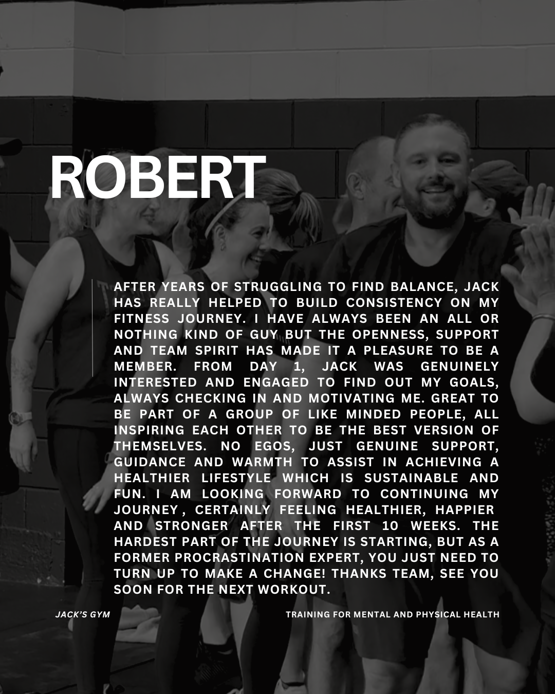 After years of struggling to find balance, Jack has really helped to build consistency on my fitness journey. I have always been an all or nothing kind of guy but the openness, support and team spirit has made it a pleasure to be a member. From day 1
