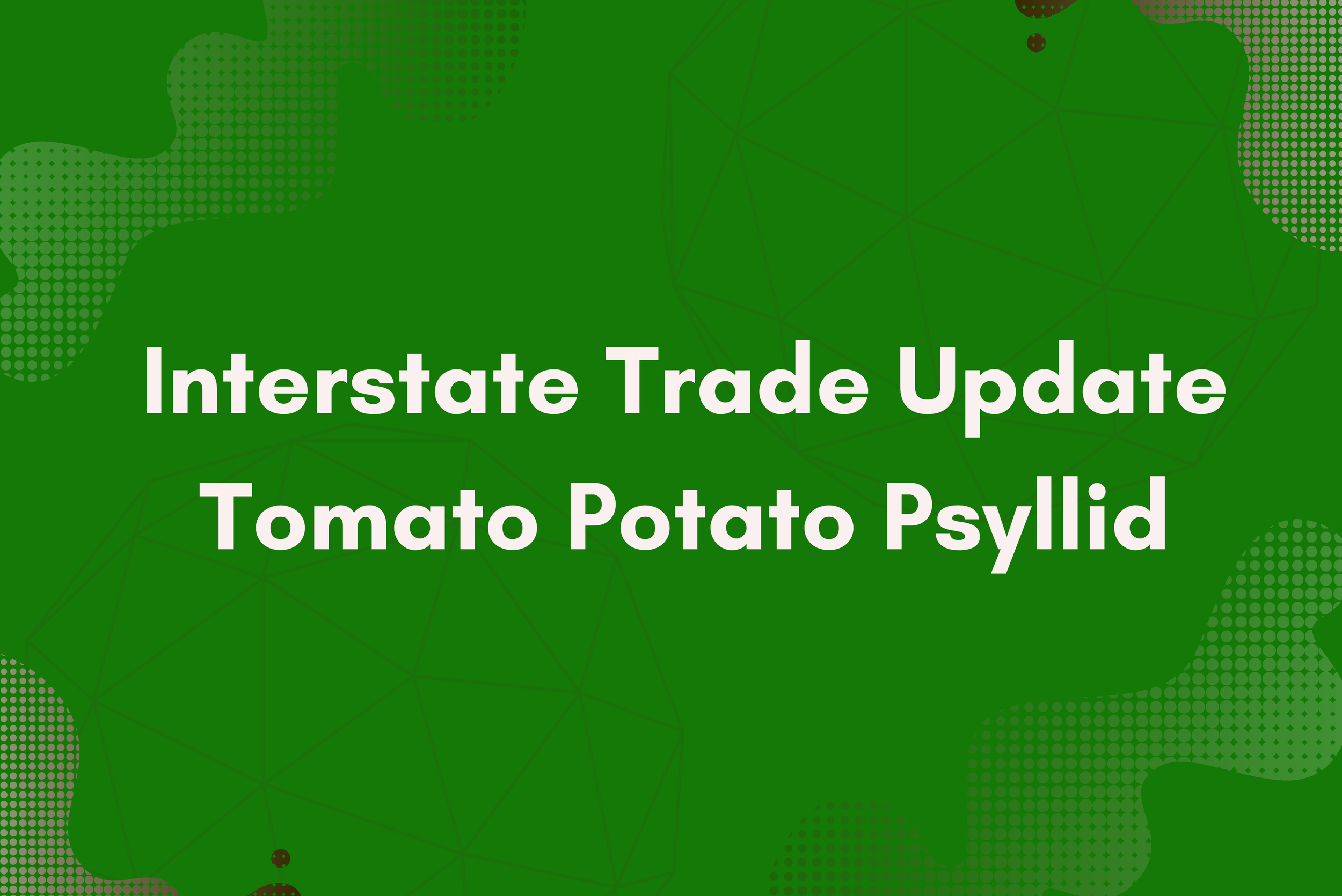 Interstate Trade restrictions due to Tomato Potato Psyllid