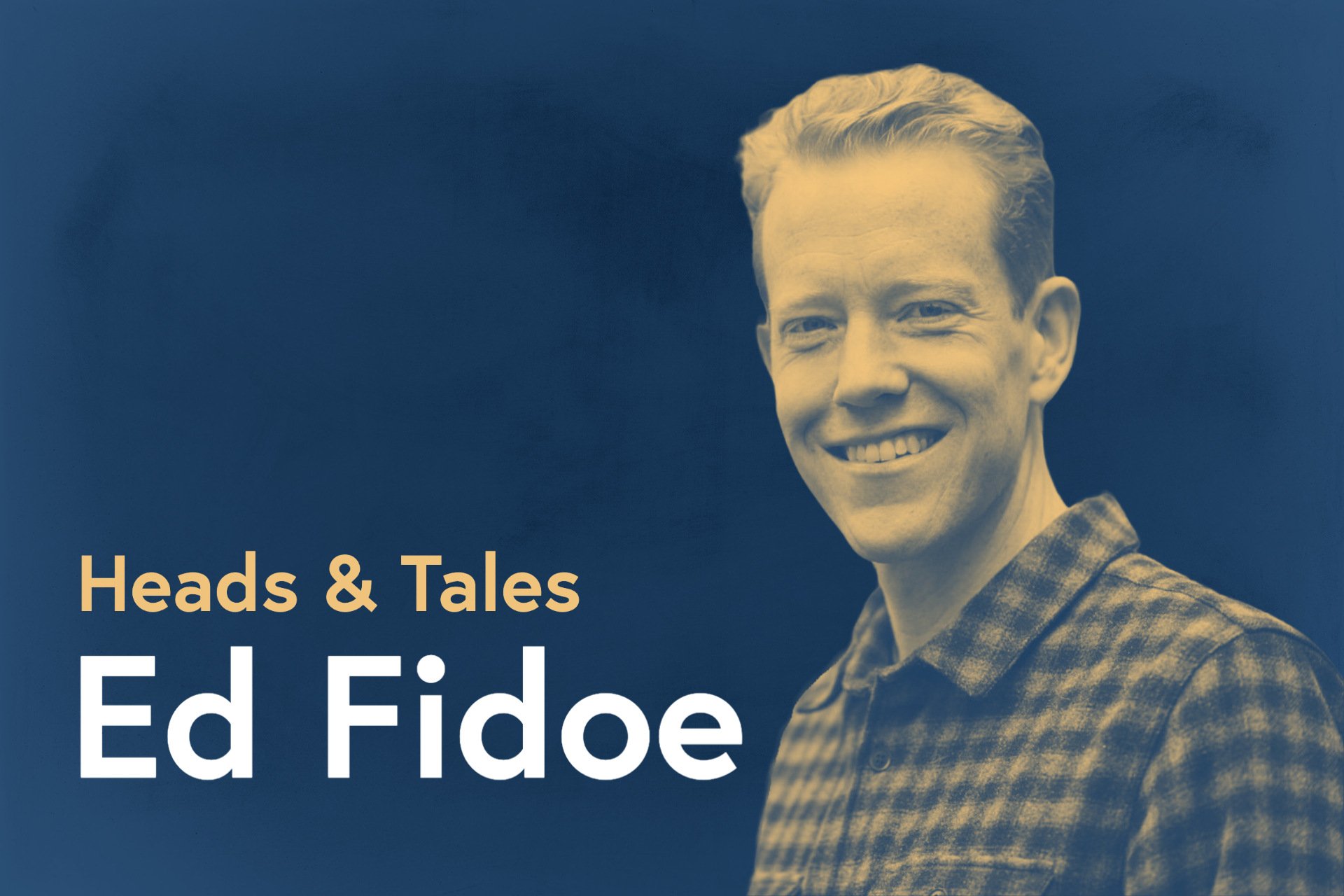 Heads &amp; Tales – Ed Fidoe