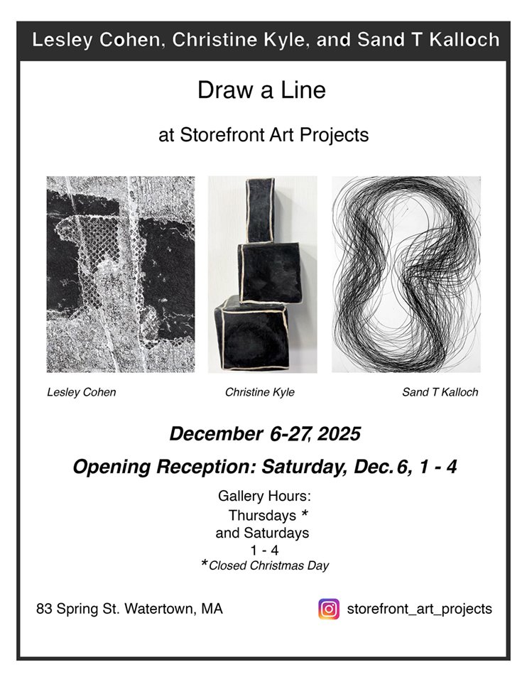 Dec 6-27, 2025 : DRAW A LINE, Featuring Lesley Cohen, Sand T Kalloch, and Christine Kyle, Presented by Storefront Art Projects in Watertown, MA