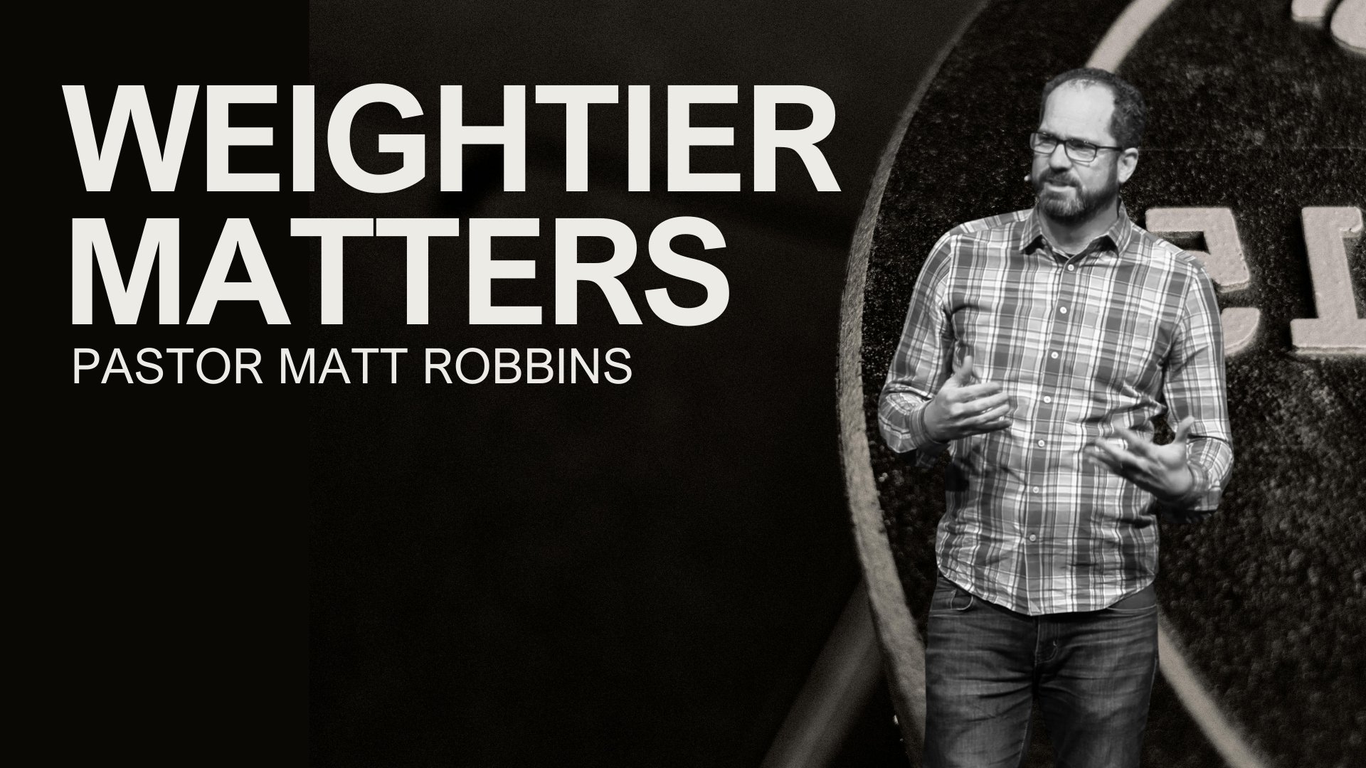 Weightier Matters | Pastor Matt Robbins