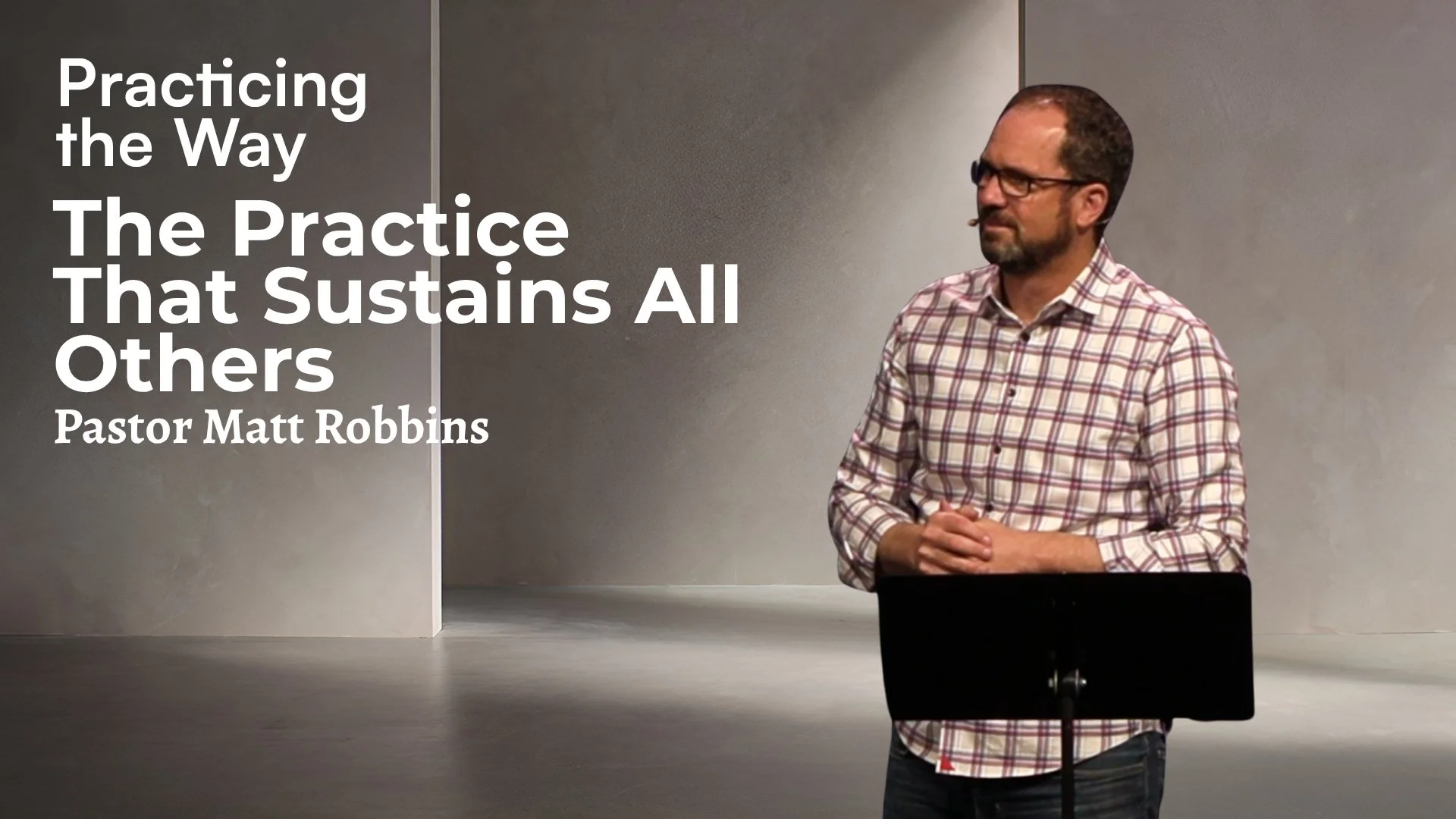 The Practice That Sustains All Others | Pastor Matt Robbins