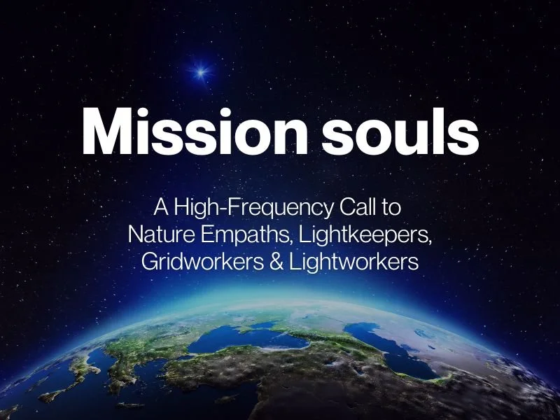 Mission Souls: A High-Frequency Call to Nature Empaths, Lightkeepers, Gridworkers &amp; Lightworkers