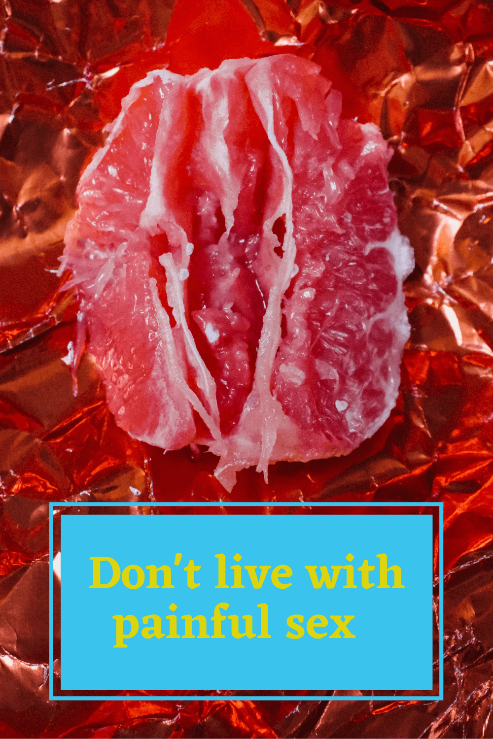 Don’t live with pain during or after sex