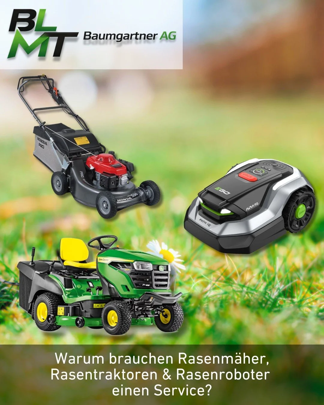 💡 BLMT Baumgartner AG - Praxistipp

🔧 Warum brauchen Rasenm&auml;her, Rasentraktoren &amp; Rasenroboter einen Service?

Regelm&auml;ssige Wartung sorgt daf&uuml;r, dass Verschleiss und m&ouml;gliche Probleme fr&uuml;hzeitig erkannt werden. So bleib