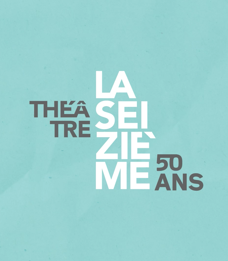 Théâtre La Seizième (50 ans)