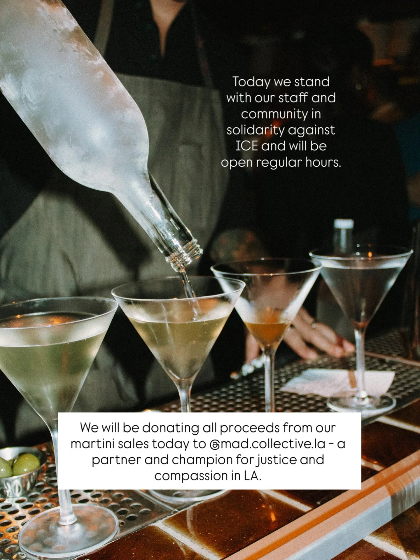 Today we stand with our staff and community in solidarity against ICE and will be open regular hours. We will be donating all proceeds from our martini sales to @mad.collective.la - a partner and champion for justice and compassion in LA.

Our sister