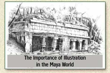 The Importance of Illustration in the Maya World
