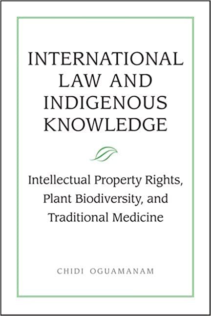 International Law and Indigenous Knowledge : Intellectual Property, Plant Biodiversity and Traditional Medicine