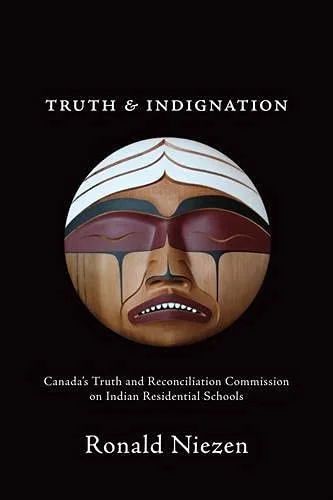 Truth and indignation: Canada's Truth and Reconciliation Commission on Indian Residential Schools
