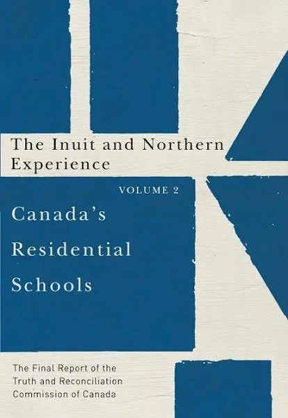 Canada's Residential Schools: The Final Report of the Truth and Reconciliation Commission of Canada. Volume 2, The Inuit and Northern Experience
