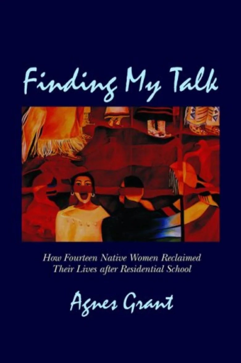 Finding My Talk: How Fourteen Native Women Reclaimed Their Lives After Residential School