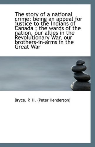 The Story of a National Crime: Being an appeal for justice to the Indians of Canada : The wards of the nation, our allies in the Revolutionary War, our brothers-in-arms in the Great War