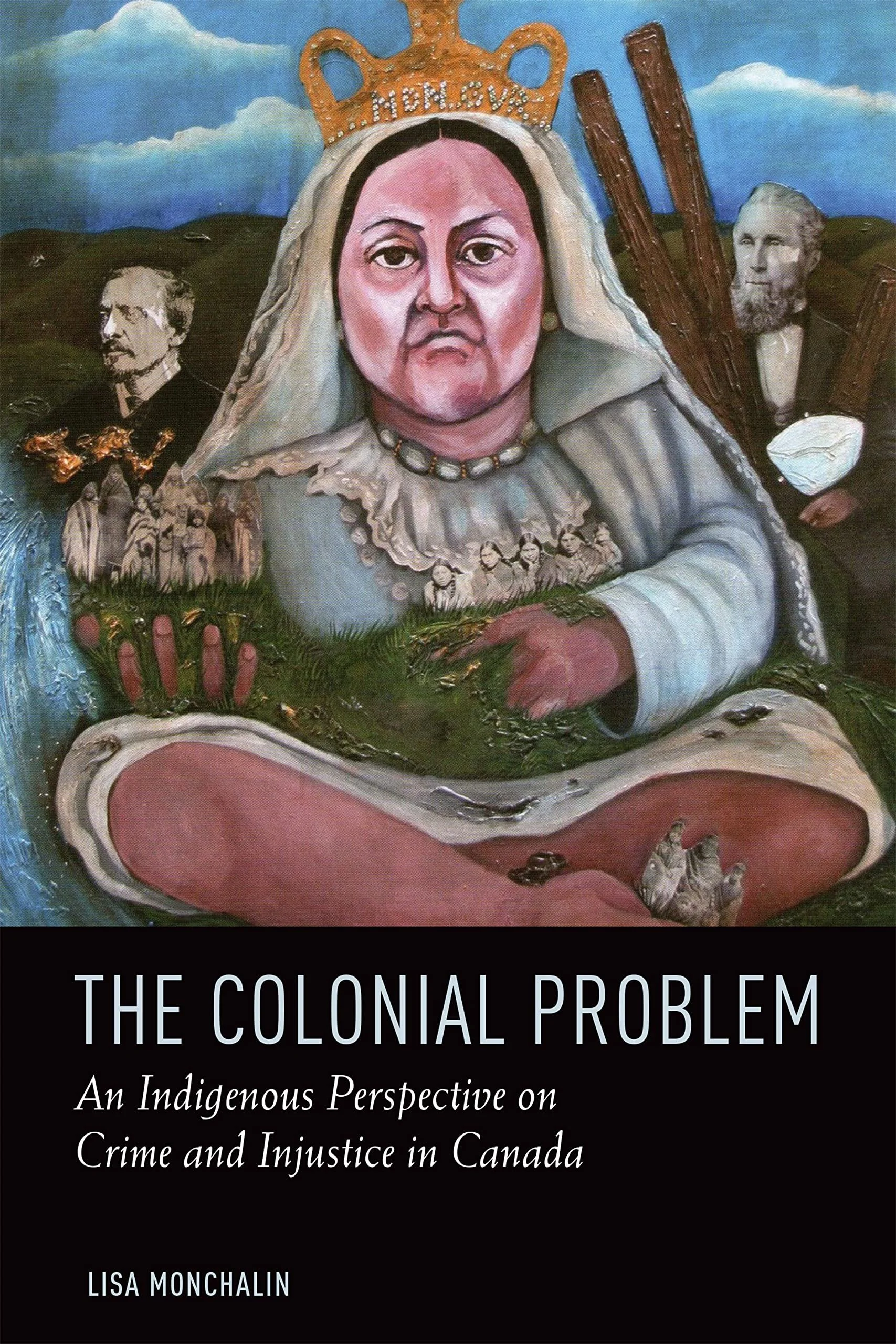 The Colonial Problem - An Indigenous Perspective on Crime and Injustice in Canada